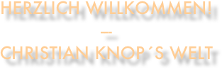 Herzlich Willkommen!
---
Christian Knop´s WELT 